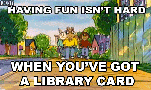 A GIF of Arthur, the cartoon aardvark, and his friends walking on the sidewalk. The caption reads, "Having fun isn't hard when you've got a library card"