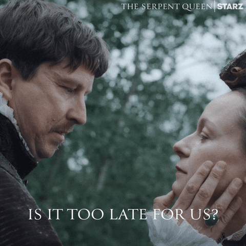 Too Late Love GIF by The Serpent Queen