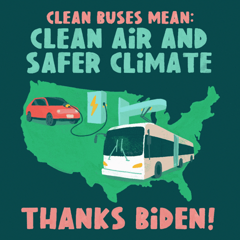 Illustrated gif. Kelly green outline of the US frames a red electric car and a city bus as they charge. Text on a forest green background, "Clean buses mean clean air and safer climate. Thanks Biden!"