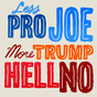 Less pro Joe, more Trump hell no
