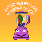 Nurture your mind when you nourish your body; blender with smiling face