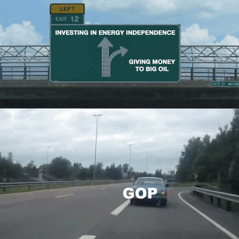Meme gif. Car labelled "GOP" drifting as it takes a high-speed exit off of the highway, following a sign above that indicates continuing forward is "Investing in energy independence," and exiting is "Giving money to big oil."