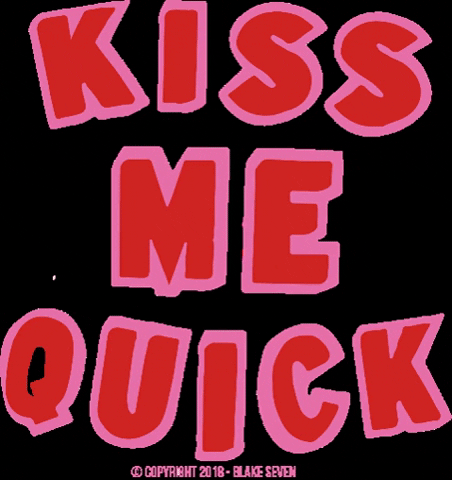 Kiss Me Quick GIF by Blake seven