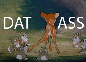 Cartoon gif. Bambi is standing in the middle of a field with bunnies all around them and they're shaking their little tush back and forth. Text, "Dat Ass."