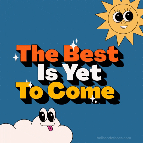 Happy The Best Is Yet To Come GIF by Bells and Wishes