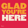 Glad You’re Here! 