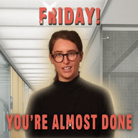 Friday! You're Almost Done