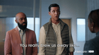 You Really Blew Us Away