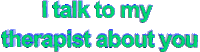I talk to my therapist about you Sticker by AnimatedText