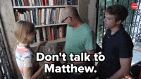 Don't talk to Matthew