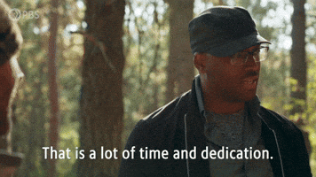 A Lot of Time and Dedication