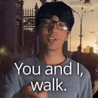 You and I, walk.