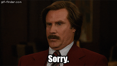Movie gif. Will Ferrell as Ron Burgundy in Anchorman looking uncomfortable but unemotional, blinking and saying "Sorry."