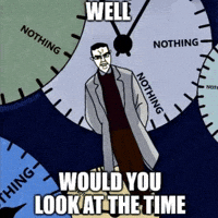 Nothing Ever Happens Look At The Time GIF