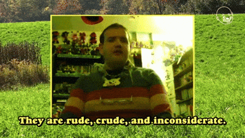 Rude, Crude, And Inconsiderate