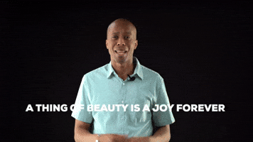 A thing of beauty is a joy forever