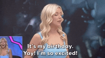 It's My Birthday Yay I'm So Excited