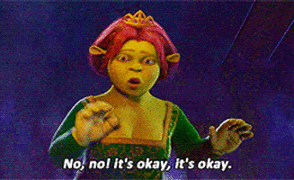 Movie gif. Princess Fiona in ogre form in Shrek tries to quietly reassure and soothe someone in the middle of the night by saying, "No, no! It's okay, it's okay," which appears as text.