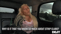 Why Do You Know So Much About Strip Clubs?