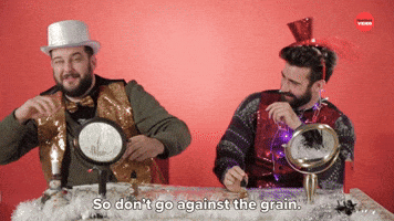 Don't Go Against The Grain 