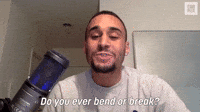 Do You Ever Bend Or Break?