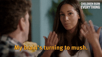 My Brain Is Turning To Mush