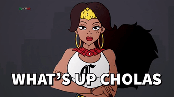 What's up Cholas!