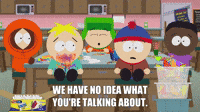 We Have No Idea What You're Talking About