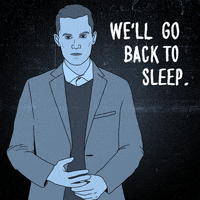 Illustrated gif. Black and white drawing of a man in a suit next to the message, “We’ll go back to sleep.”