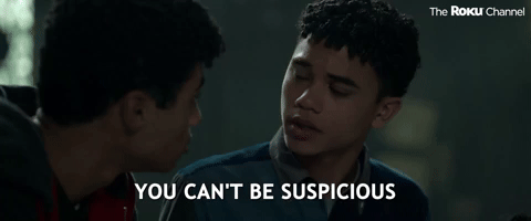 You Can't Be Suspicious