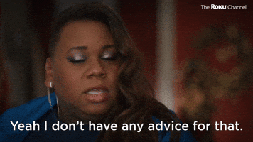 I Don't Have Any Advice For That
