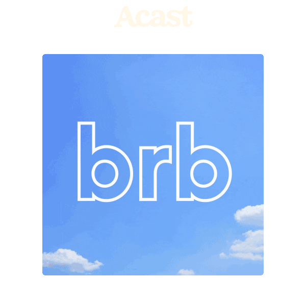 Brb Sticker by Acast