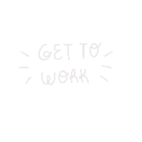 Get To Work Sticker
