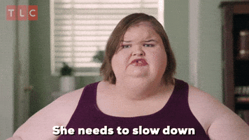She Needs To Slow Down
