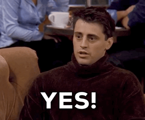 Friends gif. With his eyes wide, Matt Leblanc as Joey excitedly gestures his fist and says, “YES!”