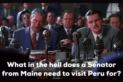 cameronsettles what in the hell does a senator from maine need to visit peru for GIF