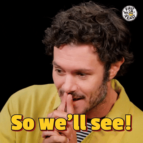 We'll See!