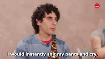 I Would Shit My Pants And Cry