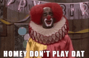 DontSpamMe98768 giphyupload homey d clown homey dont play dat GIF