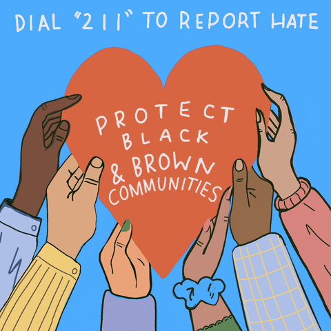 Illustrated gif. Different colors, genders, and styles holding up a persimmon red heart on a marine blue background, reading, "Protect Black and Brown communities, Dial 211 to report hate."