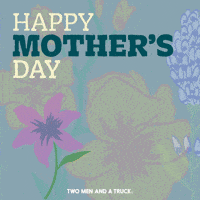 Mothers Day Love GIF by TWO MEN AND A TRUCK®
