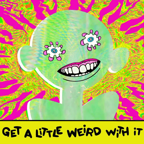 Get A Little Weird With It