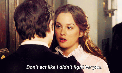 dont act like i didnt fight for you gossip girl GIF