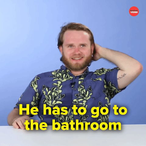 He has to go to the bathroom