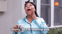 Hurry Or I'm Leaving