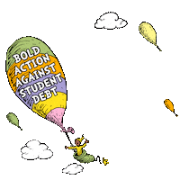 Dr. Seuss gif. In the style of the cover of the book, "Oh, The Places You'll Go!" a cartoon person sits in a sack under a floating balloon, dollars floating out of the sack. On the balloon, text reads, "Bold action against student debt." Where the title of the book should be, text reads, "Oh, The Places You'll Owe!"