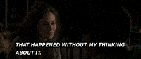 That Happened Without My Thinkingabout It GIF