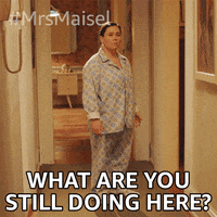 What Are You Still Doing Here Season 4 GIF by The Marvelous Mrs. Maisel