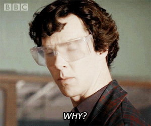 TV gif. Benedict Cumberbatch as Sherlock Holmes in Sherlock wears goggles and turns his head quickly as if annoyed. He says, “why?”