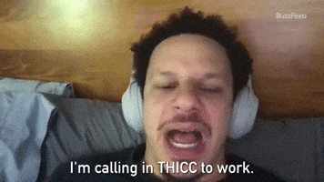 I'm Calling In Thicc To Work